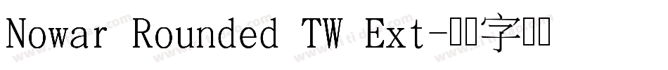 Nowar Rounded TW Ext字体转换